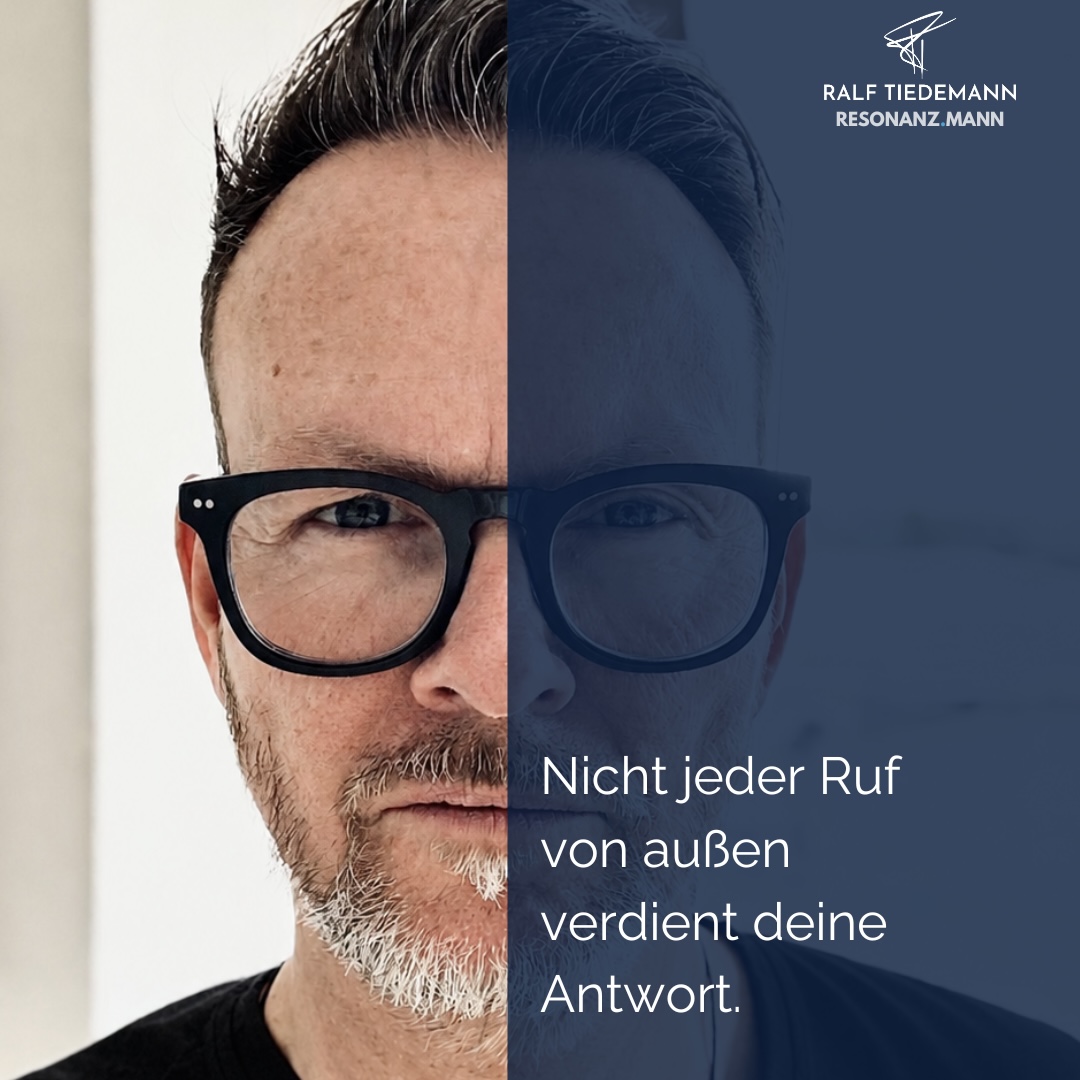 Ralf Tiedemann, Männer-Mentor & Coach, RESONANZ.MANN: "Nicht jeder Ruf von außen verdient deine Aufmerksamkeit."